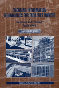 Emerging Information Technologies for Facilities Owners: Research and Practical Applications: Symposium Proceedings