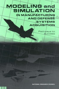 Modeling and Simulation in Manufacturing and Defense Acquisition: Pathways to Success