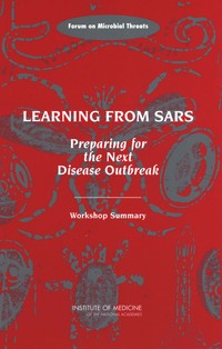 Learning from SARS: Preparing for the Next Disease Outbreak: Workshop Summary