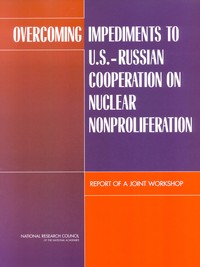 Overcoming Impediments to U.S.-Russian Cooperation on Nuclear Nonproliferation: Report of a Joint Workshop