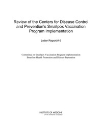 Review of the Centers for Disease Control and Prevention's Smallpox Vaccination Program Implementation: Letter Report #6