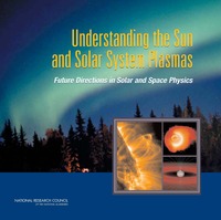 Understanding the Sun and Solar System Plasmas: Future Directions in Solar and Space Physics