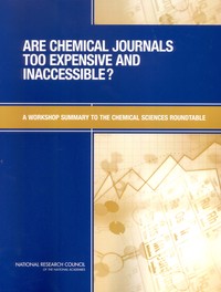 Are Chemical Journals Too Expensive and Inaccessible?: A Workshop Summary to the Chemical Sciences Roundtable