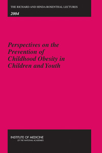 The Richard and Hinda Rosenthal Lectures 2004: Perspectives on the Prevention of Childhood Obesity in Children and Youth