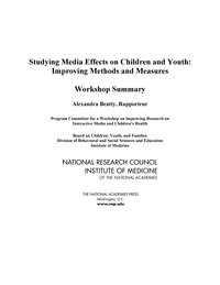 Studying Media Effects on Children and Youth: Improving Methods and Measures: Workshop Summary