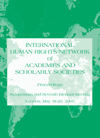 International Human Rights Network of Academies and Scholarly Societies: Proceedings - Symposium and Seventh Biennial Meeting, London, May 18-20, 2005