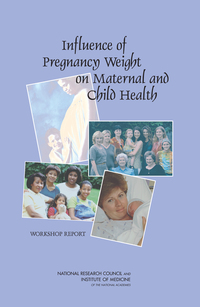 Influence of Pregnancy Weight on Maternal and Child Health: Workshop Report