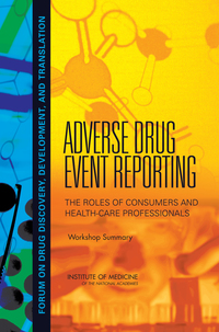 Adverse Drug Event Reporting: The Roles of Consumers and Health-Care Professionals: Workshop Summary