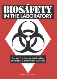 Biosafety in the Laboratory: Prudent Practices for Handling and Disposal of Infectious Materials