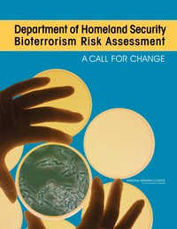 Department of Homeland Security Bioterrorism Risk Assessment: A Call for Change