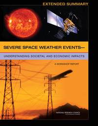 Severe Space Weather Events–Understanding Societal and Economic Impacts: A Workshop Report: Extended Summary
