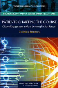 Patients Charting the Course: Citizen Engagement and the Learning Health System: Workshop Summary