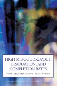 High School Dropout, Graduation, and Completion Rates: Better Data, Better Measures, Better Decisions
