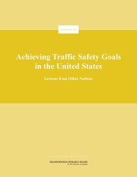 TRB Special Report 300 - Achieving Traffic Safety Goals in the United States: Lessons from Other Nations