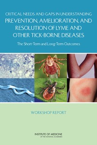 Critical Needs and Gaps in Understanding Prevention, Amelioration, and Resolution of Lyme and Other Tick-Borne Diseases: The Short-Term and Long-Term Outcomes: Workshop Report