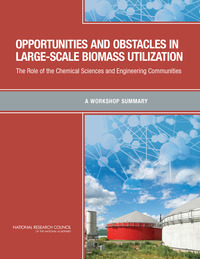 Opportunities and Obstacles in Large-Scale Biomass Utilization: The Role of the Chemical Sciences and Engineering Communities: A Workshop Summary