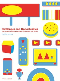 Challenges and Opportunities for Change in Food Marketing to Children and Youth: Workshop Summary