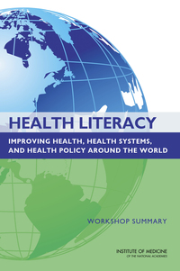 Health Literacy: Improving Health, Health Systems, and Health Policy Around the World: Workshop Summary
