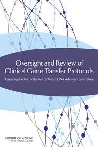 Oversight and Review of Clinical Gene Transfer Protocols: Assessing the Role of the Recombinant DNA Advisory Committee
