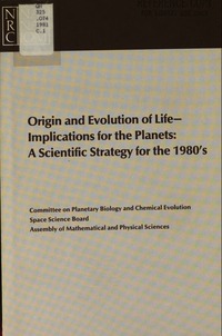 Origin and Evolution of Life: Implications for the Planets, a Scientific Strategy for the 1980's
