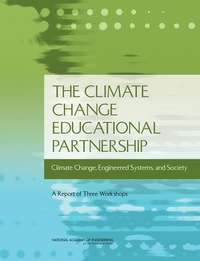 The Climate Change Educational Partnership: Climate Change, Engineered Systems, and Society: A Report of Three Workshops