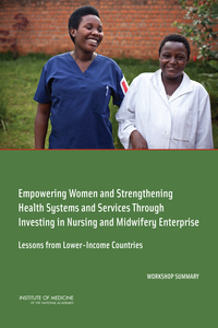 Empowering Women and Strengthening Health Systems and Services Through Investing in Nursing and Midwifery Enterprise: Lessons from Lower-Income Countries: Workshop Summary