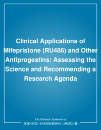 Clinical Applications of Mifepristone (RU486) and Other Antiprogestins: Assessing the Science and Recommending a Research Agenda