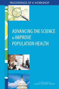 Advancing the Science to Improve Population Health: Proceedings of a Workshop