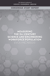 Measuring the 21st Century Science and Engineering Workforce Population: Evolving Needs