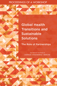 Global Health Transitions and Sustainable Solutions: The Role of Partnerships: Proceedings of a Workshop