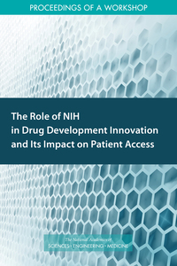 The Role of NIH in Drug Development Innovation and Its Impact on Patient Access: Proceedings of a Workshop