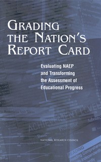 Grading the Nation's Report Card: Evaluating NAEP and Transforming the Assessment of Educational Progress
