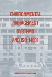 Environmental Management Systems and ISO 14001: Federal Facilities Council Report No. 138