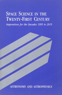 Astronomy and Astrophysics: Space Science in the Twenty-First Century --  Imperatives for the Decades 1995 to 2015