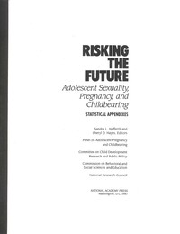 Risking the Future: Adolescent Sexuality, Pregnancy, and Childbearing, Volume II Statistical Appendices only