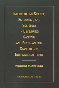 Incorporating Science, Economics, and Sociology in Developing Sanitary and Phytosanitary Standards in International Trade: Proceedings of a Conference