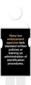 Many law enforcement agencies lack standard written policies or training on administration of identification procedures.